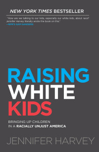 Jennifer Harvey; — Raising White Kids: Bringing Up Children in a Racially Unjust America