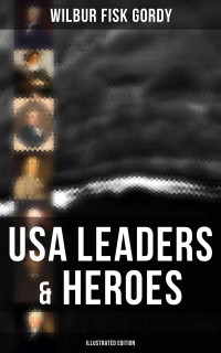 Wilbur Fisk Gordy — USA Leaders & Heroes (Illustrated Edition)