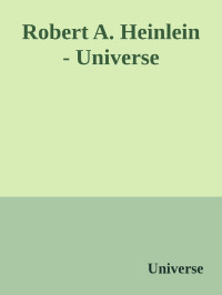 Universe — Robert A. Heinlein - Universe