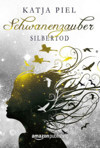 Katja Piel — Silbertod (Schwanenzauber 3) (German Edition)