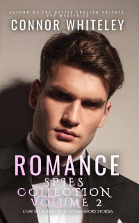 Connor Whiteley — Romance Spies Collection Volume 2