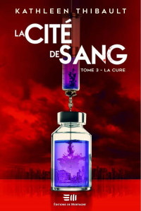 Kathleen Thibault — La cité de sang Tome 3 : La cure