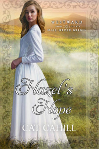 Cat Cahill — Hazel's Hope: (Westward Home and Hearts Mail-Order Brides Book 29)