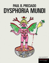 Paul B. Preciado — Dysphoria mundi. Il rumore del mondo che crolla