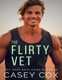 Casey Cox — The Flirty Vet (Vet Shop Boys Down Under Book 1) MM