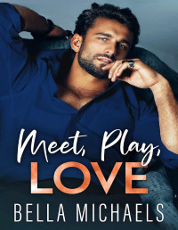 Bella Michaels — Meet, Play, Love: A Forced Proximity Standalone Romance