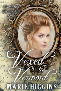 Marie Higgins — Vexed in Vermont (Yours Truly: The Lovelorn Book 12)