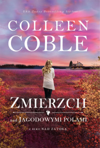 Colleen Coble — Zmierzch nad jagodowymi polami. Tom III z serii Nad Zatoką