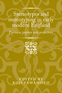 Koji Yamamoto; — Stereotypes and Stereotyping in Early Modern England