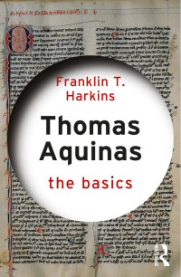 Franklin T. Harkins — Thomas Aquinas: The Basics