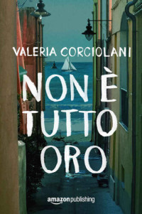 Valeria Corciolani — Non è tutto oro