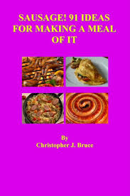 Christopher J. Bruce — Sausage: 91 Ideas for Making a Meal of It