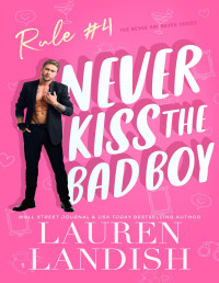 Lauren Landish — Never Kiss The Bad Boy (Never Say Never Book 4)