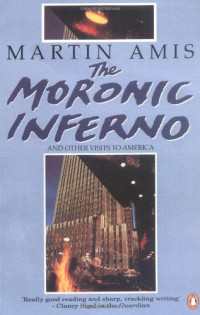 Amis, Martin — The Moronic Inferno · And Other Visits to America