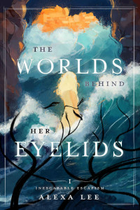Alexa Lee — The World Behind Her Eyelids: Inescapable Escapism