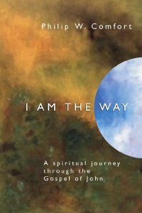 Philip Wesley Comfort; — I Am the Way