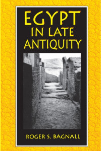 Roger S. Bagnall — Egypt in Late Antiquity, Fourth Edition