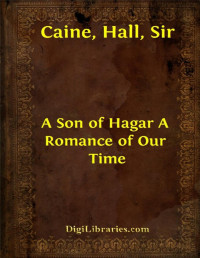 Sir Hall Caine — A Son of Hagar / A Romance of Our Time