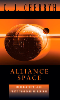 C. J. Cherryh — Alliance Space: Merchanter's Luck and Forty Thousand in Gehenna