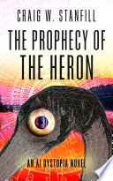 Craig W. Stanfill — The Prophecy of the Heron: An AI Dystopia Novel