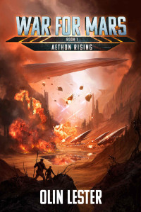 Olin Lester — War For Mars- Aethon Rising: A Military Sci-Fi Series (Book 1)