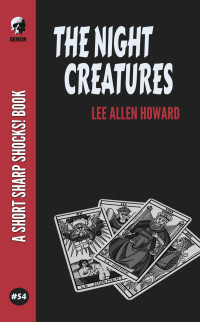 Lee Allen Howard — The Night Creatures (Short Sharp Shocks! Book 54)