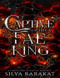 Silya Barakat — Captive of the Fae King: A Standalone Steamy Fae Romance