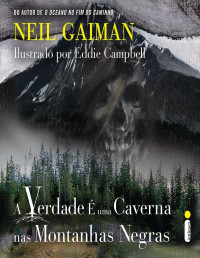 Neil Gaiman — A Verdade É Uma Caverna Nas Montanhas Negras