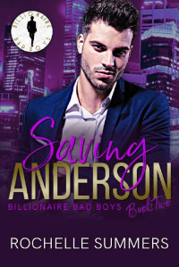 Rochelle Summers — Saving Anderson: A grumpy boss steamy romance: Billionaire Bad Boys Book Two