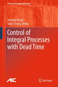 Antonio Visioli, Qingchang Zhong — Control of Integral Processes with Dead Time