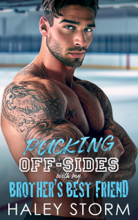 Haley Storm — Pucking Off-Sides With My Brother's Best Friend: An Enemies to Lovers Surprise Pregnancy Hockey Romance