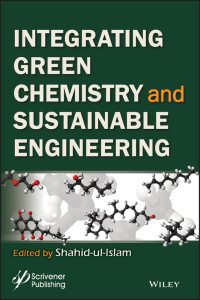 Ul-Islam, Shahid; — Intergrating Green Chemistry and Sustainable Engineering