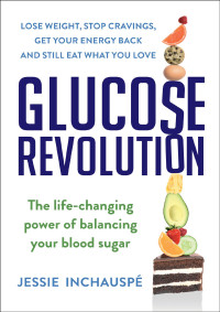 Jessie Inchauspe — Glucose Revolution: The Life-Changing Power of Balancing Your Blood Sugar