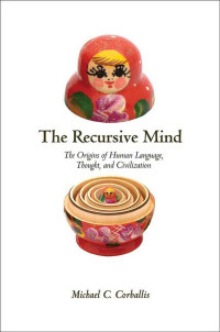 Corballis, Michael C. — The Recursive Mind: The Origins of Human Language, Thought, and Civilization