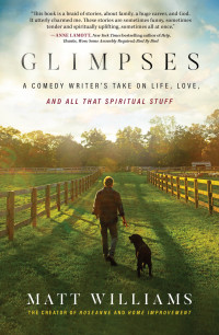 Matt Williams — Glimpses: A Comedy Writer's Take on Life, Love, and All That Spiritual Stuff