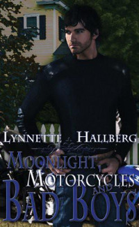 Lynnette Hallberg — Moonlight, Motorcycles and Bad Boys