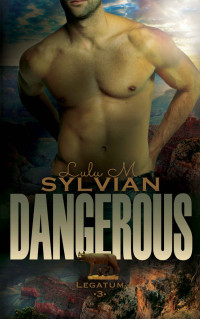Lulu M Sylvian [Sylvian, Lulu M] — Dangerous (Legatum Book 3)