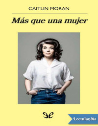 Caitlin Moran — MÁS QUE UNA MUJER