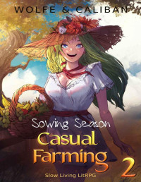 Wolfe Locke & Mike Caliban — Casual Farming 02: A Slow Living LitRPG (Sowing Season)