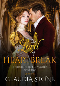 Claudia Stone — The Lord of Heartbreak (Reluctant Regency Brides Book 2)