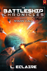 L. Eclaire — Stars’ Call: A Military Sci-Fi Series (Battleship Chronicles Book 1)