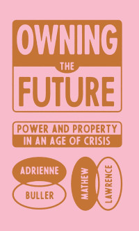 Mathew Lawrence;Adrienne Buller; & Mathew Lawrence — Owning the Future