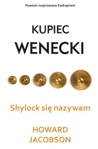 Howard Jacobson — Kupiec wenecki. Shylock się nazywam