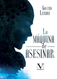 Leroux, Gastn; — La mquina de asesinar