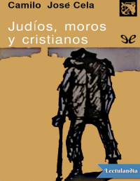 Camilo José Cela — JUDÍOS, MOROS Y CRISTIANOS