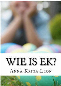 Anna Leon — Wie is Ek?: Kleuters leer kleure (Sonskyn Book 1) (Afrikaans Edition)