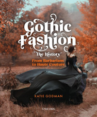 Katie Godman — Gothic Fashion the History: From Barbarians to Haute Couture