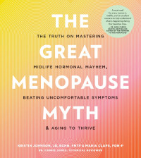 Kristin Johnson, Maria Claps — The Great Menopause Myth: The Truth on Matering Mid-Life Hormonal Mayhem, Beating Uncomfortable Symptoms, and Aging to Thrive