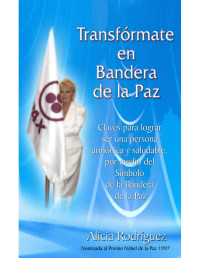 Alicia Rodríguez [Rodríguez, Alicia] — Transformate en Bandera de la Paz: Claves para lograr ser una persona armónica y saludable, por medio del Símbolo de la Bandera de la Paz (Helios Vesta nº 3) (Spanish Edition)