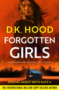 D.K. Hood — Forgotten Girls: A completely addictive and absolutely nail-biting crime thriller